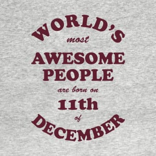 World's Most Awesome People are born on 11th of December T-Shirt